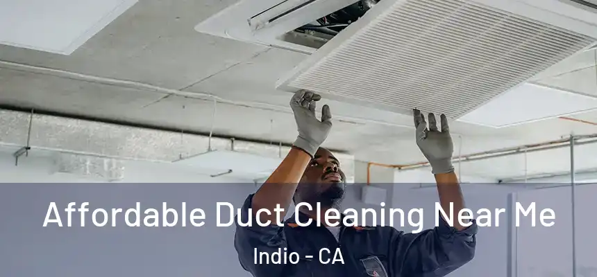  Affordable Duct Cleaning Near Me Indio - CA