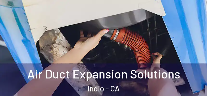  Air Duct Expansion Solutions Indio - CA