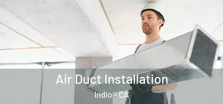  Air Duct Installation Indio - CA