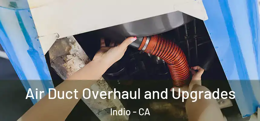  Air Duct Overhaul and Upgrades Indio - CA