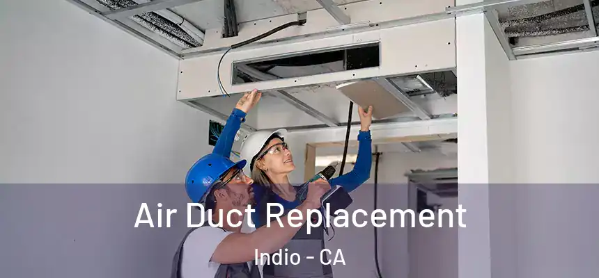 Air Duct Replacement Indio - CA