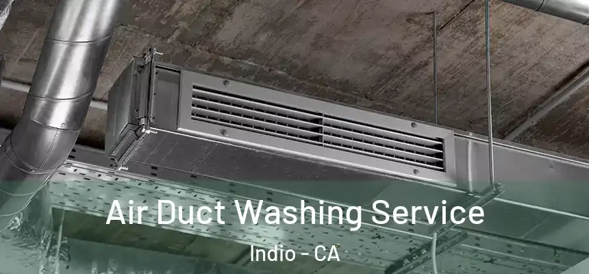 Air Duct Washing Service Indio - CA