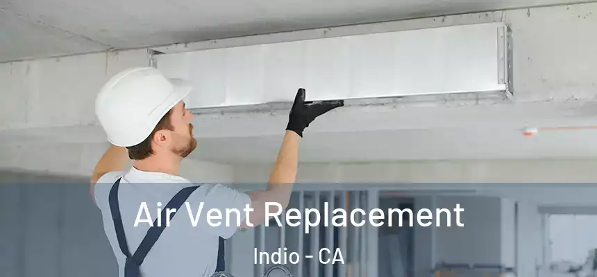 Air Vent Replacement Indio - CA
