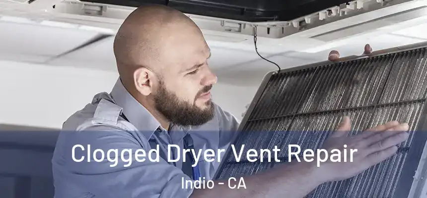 Clogged Dryer Vent Repair Indio - CA