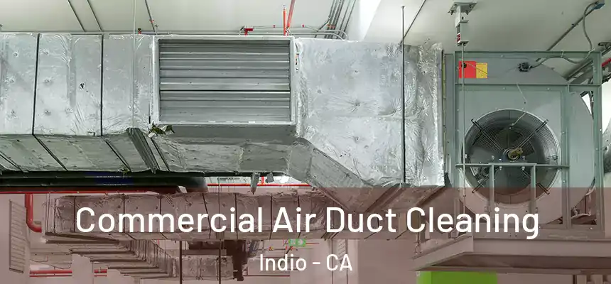  Commercial Air Duct Cleaning Indio - CA