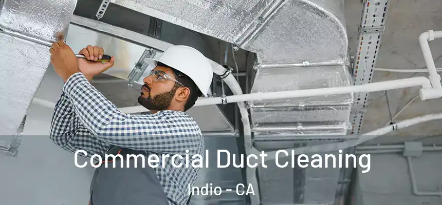  Commercial Duct Cleaning Indio - CA