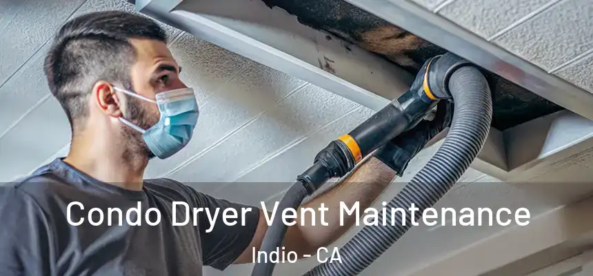 Condo Dryer Vent Maintenance Indio - CA