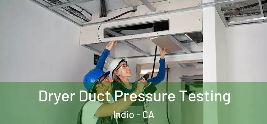 Dryer Duct Pressure Testing Indio - CA