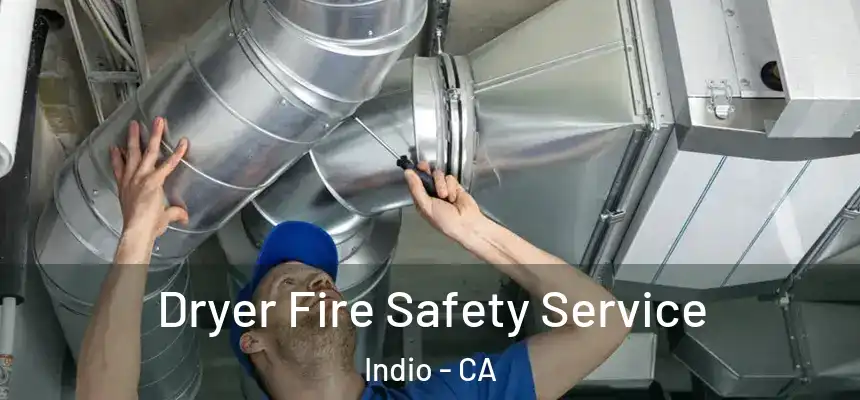 Dryer Fire Safety Service Indio - CA