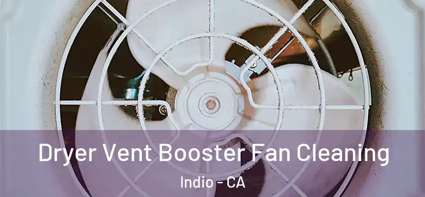 Dryer Vent Booster Fan Cleaning Indio - CA
