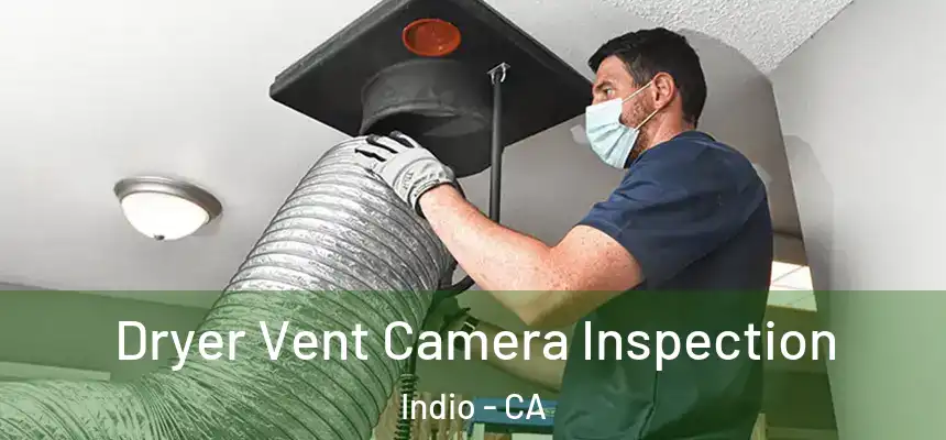  Dryer Vent Camera Inspection Indio - CA