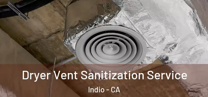 Dryer Vent Sanitization Service Indio - CA