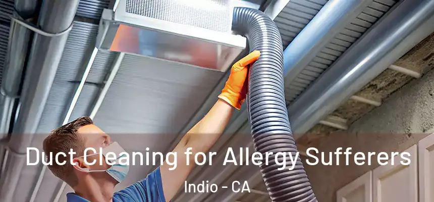 Duct Cleaning for Allergy Sufferers Indio - CA