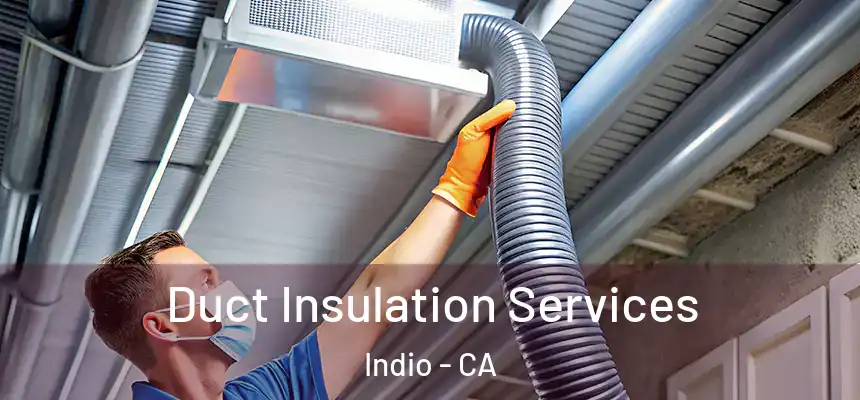 Duct Insulation Services Indio - CA
