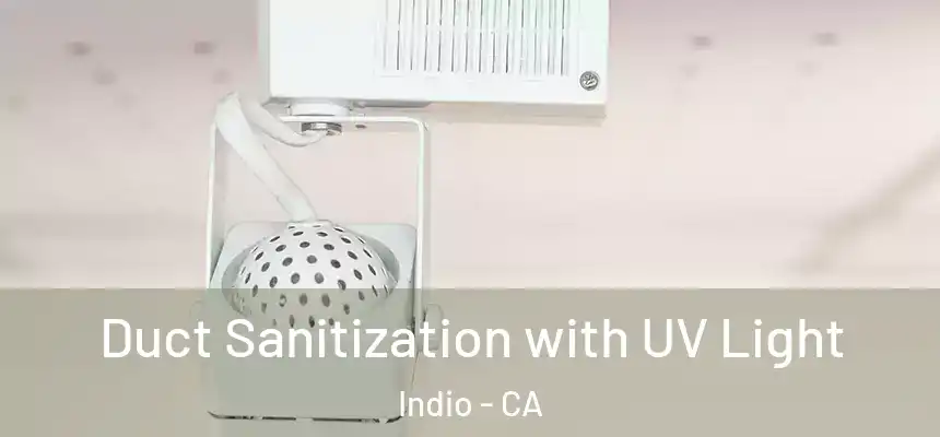 Duct Sanitization with UV Light Indio - CA