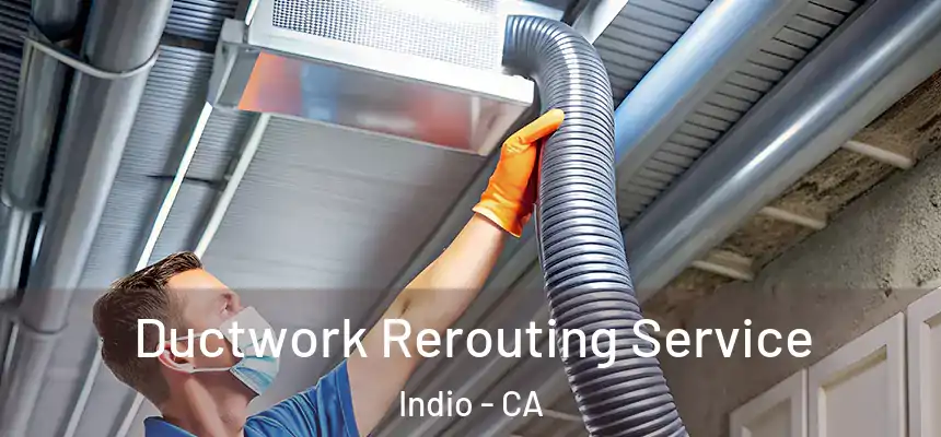 Ductwork Rerouting Service Indio - CA