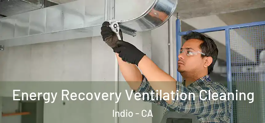  Energy Recovery Ventilation Cleaning Indio - CA