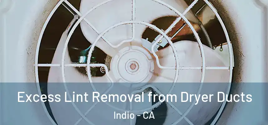 Excess Lint Removal from Dryer Ducts Indio - CA