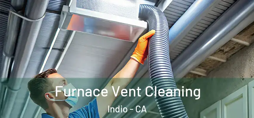Furnace Vent Cleaning Indio - CA
