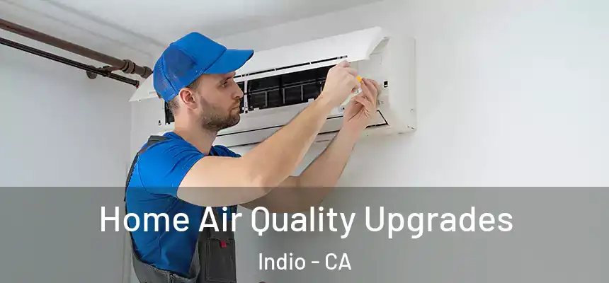  Home Air Quality Upgrades Indio - CA