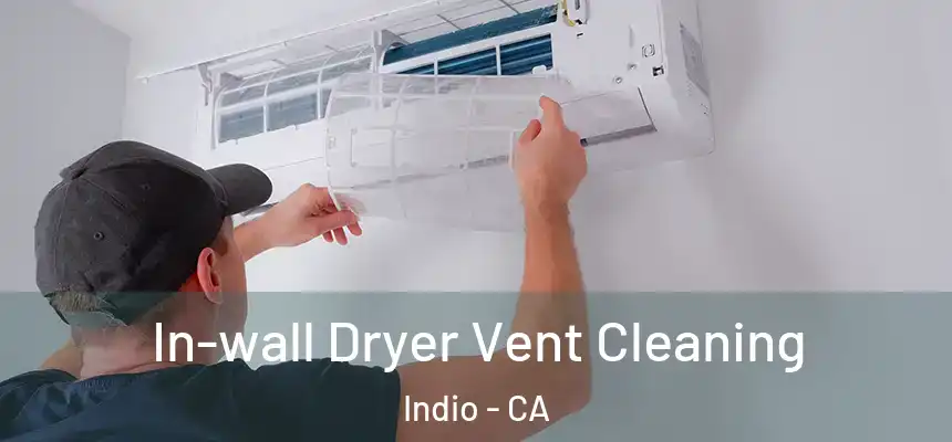 In-wall Dryer Vent Cleaning Indio - CA