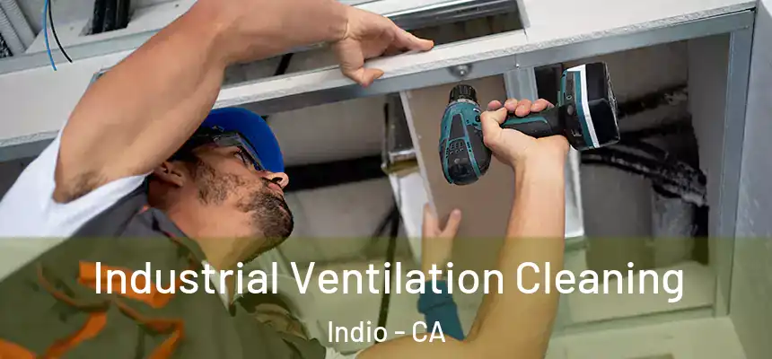 Industrial Ventilation Cleaning Indio - CA