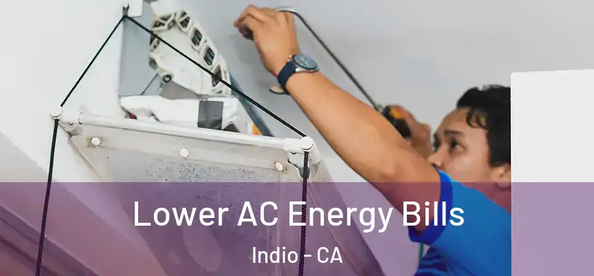 Lower AC Energy Bills Indio - CA