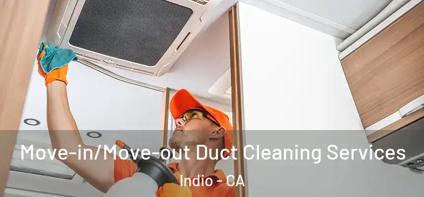 Move-in/Move-out Duct Cleaning Services Indio - CA