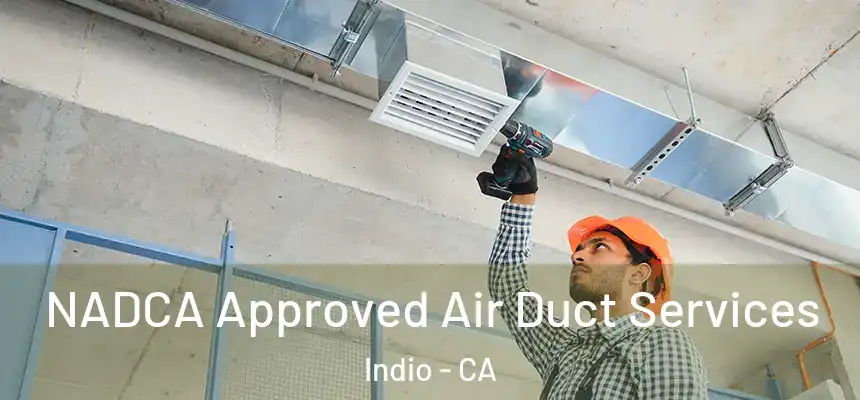  NADCA Approved Air Duct Services Indio - CA