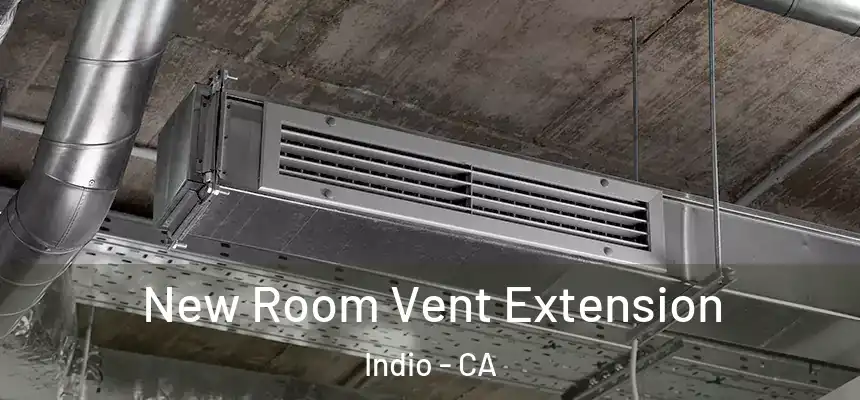 New Room Vent Extension Indio - CA