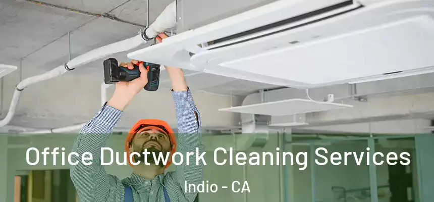 Office Ductwork Cleaning Services Indio - CA