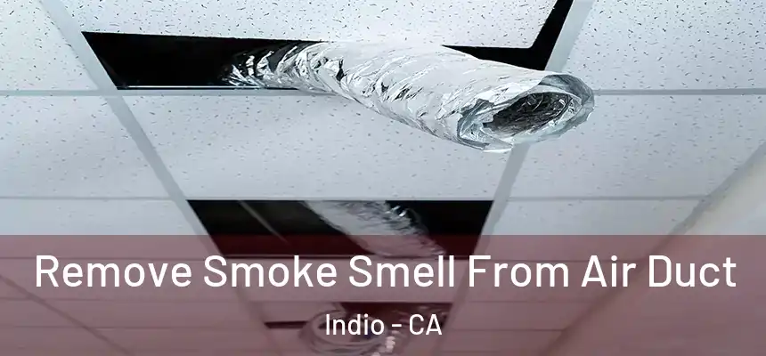Remove Smoke Smell From Air Duct Indio - CA