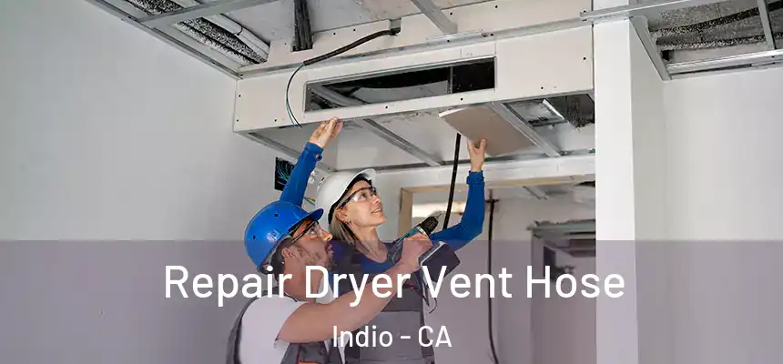 Repair Dryer Vent Hose Indio - CA