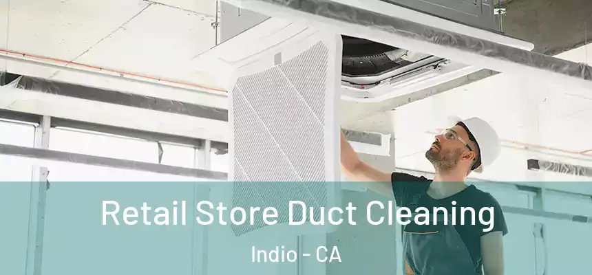 Retail Store Duct Cleaning Indio - CA