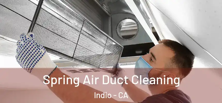 Spring Air Duct Cleaning Indio - CA