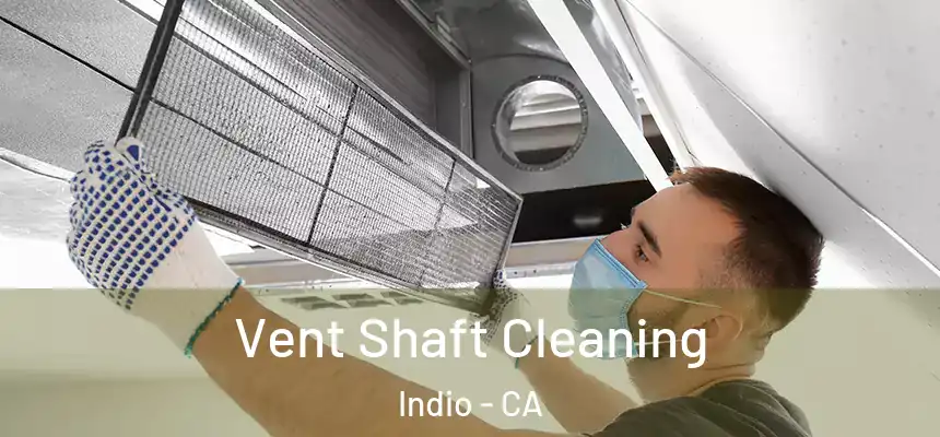 Vent Shaft Cleaning Indio - CA