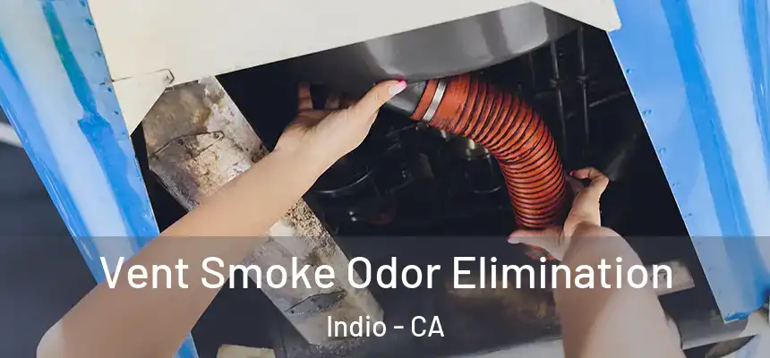 Vent Smoke Odor Elimination Indio - CA