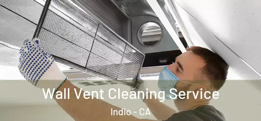 Wall Vent Cleaning Service Indio - CA