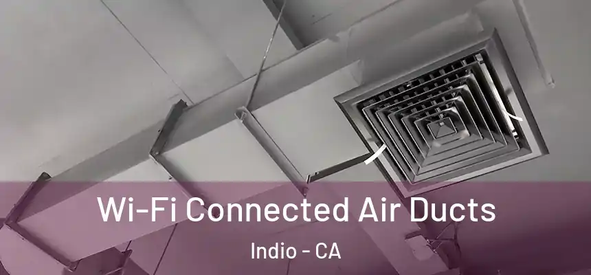  Wi-Fi Connected Air Ducts Indio - CA